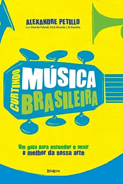 Livro Curtindo Musica Brasileira. Um Guia Para Para Entender E Ouvir O Melhor Da Nossa Arte - Resumo, Resenha, PDF, etc.