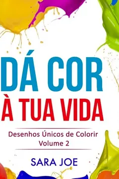 Livro Da Cor a Tua Vida: Desenhos Unicos de Colorir Volume 2 - Resumo, Resenha, PDF, etc.