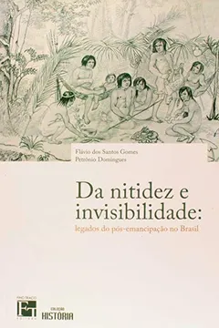 Livro Da Nitidez e Invisibilidade. Legados da Pós - Emancipação do Brasil - Resumo, Resenha, PDF, etc.
