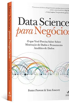 Livro Data Science Para Negócios. O que Você Precisa Saber Sobre Mineração de Dados e Pensamento Analítico de Dados - Resumo, Resenha, PDF, etc.