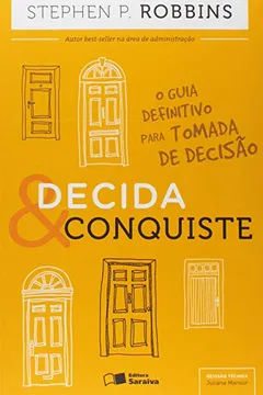 Livro Decida e Conquiste. O Guia Definitivo Para Tomada de Decisão - Resumo, Resenha, PDF, etc.