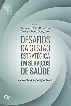Livro Desafios da Gestão Estratégica em Serviços de Saúde. Caminhos e Perspectivas - Resumo, Resenha, PDF, etc.