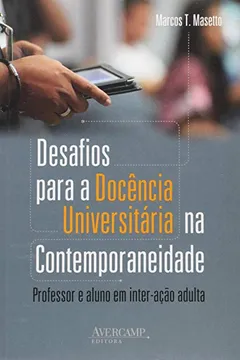 Livro Desafios Para a Docência Universitária na Contemporaneidade. Professor e Aluno em Inter-Ação Adulta - Resumo, Resenha, PDF, etc.