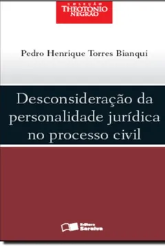 Livro Desconsideração da Personalidade Jurídica no Processo Civil - Coleção Theotonio Negrão - Resumo, Resenha, PDF, etc.