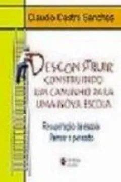 Livro Desconstruir Construindo Um Caminho Para Uma Nova Escola - Resumo, Resenha, PDF, etc.