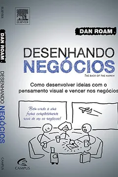 Livro Desenhando Negócios. Como Desenvolver Idéias com o Pensamento Visual e Vencer nos Negócios - Resumo, Resenha, PDF, etc.