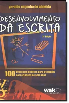 Livro Desenvolvimento Da Escrita. 100 Propostas Praticas Para O Trabalho Com Crianças De Seis Anos - Resumo, Resenha, PDF, etc.