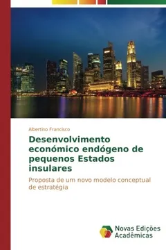 Livro Desenvolvimento económico endógeno de pequenos Estados insulares: Proposta de um novo modelo conceptual de estratégia - Resumo, Resenha, PDF, etc.