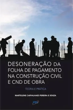 Livro Desoneração Da Folha De Pagamento Na Construção Civil E Cnd De Obras. Teoria E Pratica - Resumo, Resenha, PDF, etc.