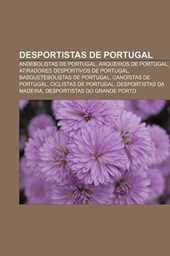 Livro Desportistas de Portugal: Andebolistas de Portugal, Arqueiros de Portugal, Atiradores Desportivos de Portugal, Basquetebolistas de Portugal - Resumo, Resenha, PDF, etc.