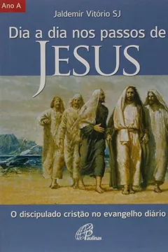 Livro Dia a Dia nos Passos de Jesus - Ano A - Resumo, Resenha, PDF, etc.