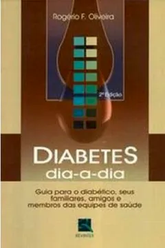 Livro Diabetes Dia-a-Dia. Guia Para Diabético, Seus Familiares, Amigos e Membros das Equipes de Saúde - Resumo, Resenha, PDF, etc.