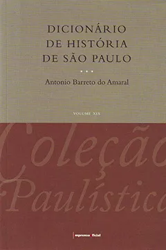 Livro Dicionário de História de São Paulo - Coleção Paulística - Resumo, Resenha, PDF, etc.