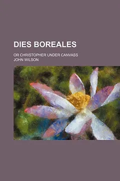 Livro Dies Boreales; Or Christopher Under Canvass - Resumo, Resenha, PDF, etc.