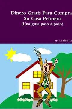 Livro Dinero Gratis Para Comprar Su Casa Primera (Una Guia Paso a Paso) - Resumo, Resenha, PDF, etc.