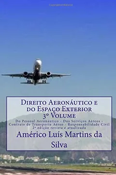 Livro Direito Aeronautico E Do Espaco Exterior - Volume 3: Do Pessoal Aeronautico - DOS Servicos Aereos - Contrato de Transporte Aereo - Responsabilidade Civil - Resumo, Resenha, PDF, etc.