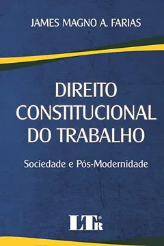Livro Direito Constitucional do Trabalho. Sociedade e Pós-Modernidade - Resumo, Resenha, PDF, etc.