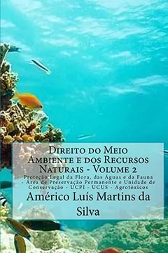 Livro Direito Do Meio Ambiente E DOS Recursos Naturais - Volume 2: Protecao Legal Da Flora, Das Aguas E Da Fauna - Unidades de Conservacao Da Natureza - Agr - Resumo, Resenha, PDF, etc.