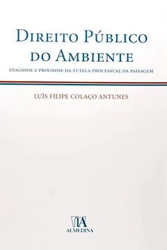 Livro Direito Publico Do Ambiente, Diagnose E Prognose Da Tutela Processual Da Paisagem - Resumo, Resenha, PDF, etc.