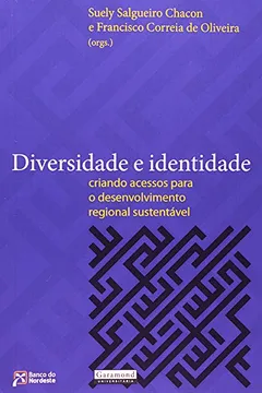 Livro Diversidade E Identidade. Criando Acessos Para O Desenvolvimento Regional Sustentavel - Resumo, Resenha, PDF, etc.