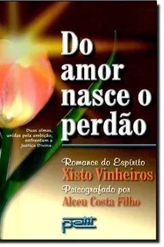 Livro Do Amor Nasce O Perdão - Resumo, Resenha, PDF, etc.