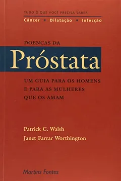 Livro Doenças da Próstata. Um Guia Para os Homens e Para as Mulheres que os Amam - Resumo, Resenha, PDF, etc.