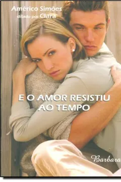Livro E O Amor Resistiu Ao Tempo - Resumo, Resenha, PDF, etc.