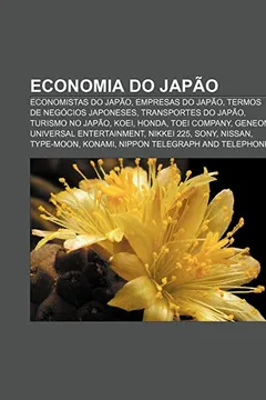 Livro Economia Do Japao: Economistas Do Japao, Empresas Do Japao, Termos de Negocios Japoneses, Transportes Do Japao, Turismo No Japao, Koei, H - Resumo, Resenha, PDF, etc.