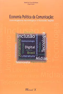 Livro Economia Politica da Comunicação. Convergência Tecnológica e Inclusão Digital - Resumo, Resenha, PDF, etc.