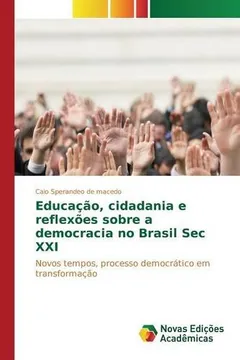 Livro Educacao, Cidadania E Reflexoes Sobre a Democracia No Brasil SEC XXI - Resumo, Resenha, PDF, etc.