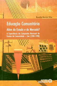 Livro Educação Comunitária. Além do Estado e do Mercado? A Experiência da Campanha Nacional de Escolas da Comunidade. 1985-1998 - Resumo, Resenha, PDF, etc.