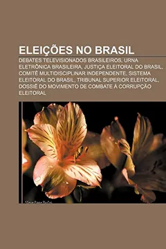 Livro Eleicoes No Brasil: Debates Televisionados Brasileiros, Urna Eletronica Brasileira, Justica Eleitoral Do Brasil - Resumo, Resenha, PDF, etc.