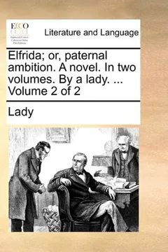 Livro Elfrida; Or, Paternal Ambition. a Novel. in Two Volumes. by a Lady. ... Volume 2 of 2 - Resumo, Resenha, PDF, etc.