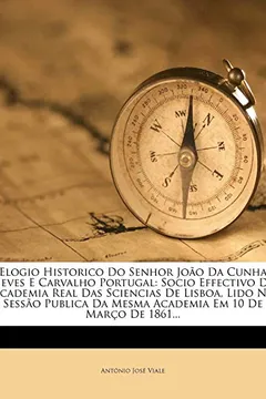 Livro Elogio Historico Do Senhor Joao Da Cunha Neves E Carvalho Portugal: Socio Effectivo Da Academia Real Das Sciencias de Lisboa, Lido Na Sessao Publica D - Resumo, Resenha, PDF, etc.
