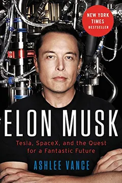 Livro Elon Musk: Tesla, SpaceX, and the Quest for a Fantastic Future - Resumo, Resenha, PDF, etc.