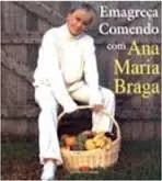 Livro Emagreca Comendo Com Ana Maria Braga - Resumo, Resenha, PDF, etc.