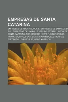 Livro Empresas de Santa Catarina: Empresas de Florianopolis, Empresas de Jaragua Do Sul, Empresas de Joinville, Grupo Petrelli - Resumo, Resenha, PDF, etc.