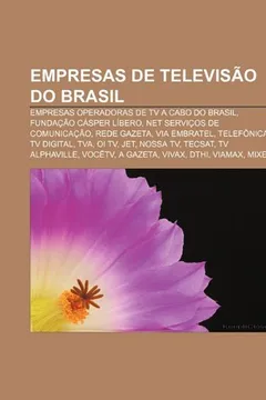 Livro Empresas de Televisao Do Brasil: Empresas Operadoras de TV a Cabo Do Brasil, Fundacao Casper Libero, Net Servicos de Comunicacao, Rede Gazeta - Resumo, Resenha, PDF, etc.
