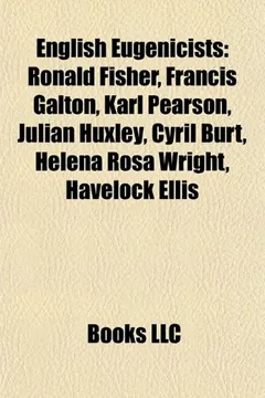 Livro English Eugenicists: Ronald Fisher, Francis Galton, Karl Pearson, Julian Huxley, Cyril Burt, Helena Rosa Wright, Havelock Ellis - Resumo, Resenha, PDF, etc.