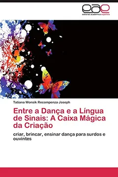 Livro Entre a Danca E a Lingua de Sinais: A Caixa Magica Da Criacao - Resumo, Resenha, PDF, etc.