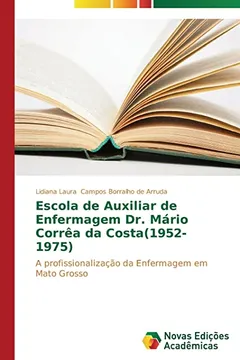 Livro Escola de Auxiliar de Enfermagem Dr. Mario Correa Da Costa(1952-1975) - Resumo, Resenha, PDF, etc.