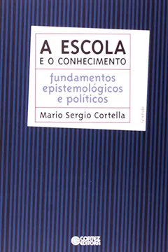 Livro Escola e o Conhecimento. Fundamentos Epistemológicos e Políticos - Resumo, Resenha, PDF, etc.
