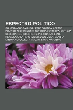 Livro Espectro Politico: Conservadurismo, Izquierda Politica, Centro Politico, Nacionalismo, Retorica Centrista, Extrema Derecha - Resumo, Resenha, PDF, etc.