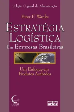 Livro Estratégia Logística em Empresas Brasileiras. Um Enfoque em Produtos Acabados - Resumo, Resenha, PDF, etc.