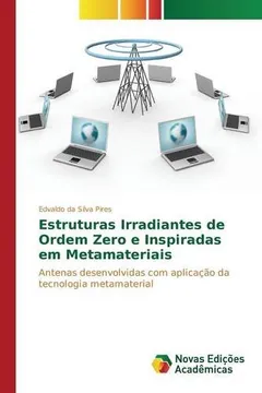 Livro Estruturas Irradiantes de Ordem Zero E Inspiradas Em Metamateriais - Resumo, Resenha, PDF, etc.