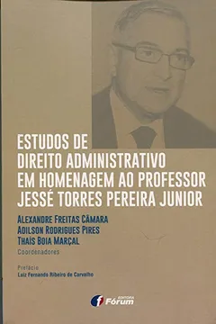 Livro Estudos de Direito Administrativo em Homenagem ao Professor Jessé Torres Pereira Junior - Resumo, Resenha, PDF, etc.