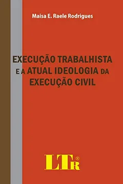 Livro Execução Trabalhista e a Atual Ideologia da Execução Civil - Resumo, Resenha, PDF, etc.