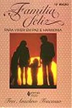 Livro Familia Feliz. Para Viver Em Paz E Harmonia - Volume 1 - Resumo, Resenha, PDF, etc.