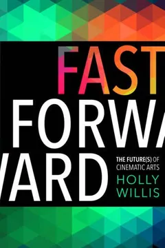 Livro Fast Forward: The Future(s) of the Cinematic Arts - Resumo, Resenha, PDF, etc.