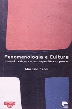 Livro Fenomenologia e Cultura. Husserl, Levinas e a Motivação Ética do Pensar - Resumo, Resenha, PDF, etc.